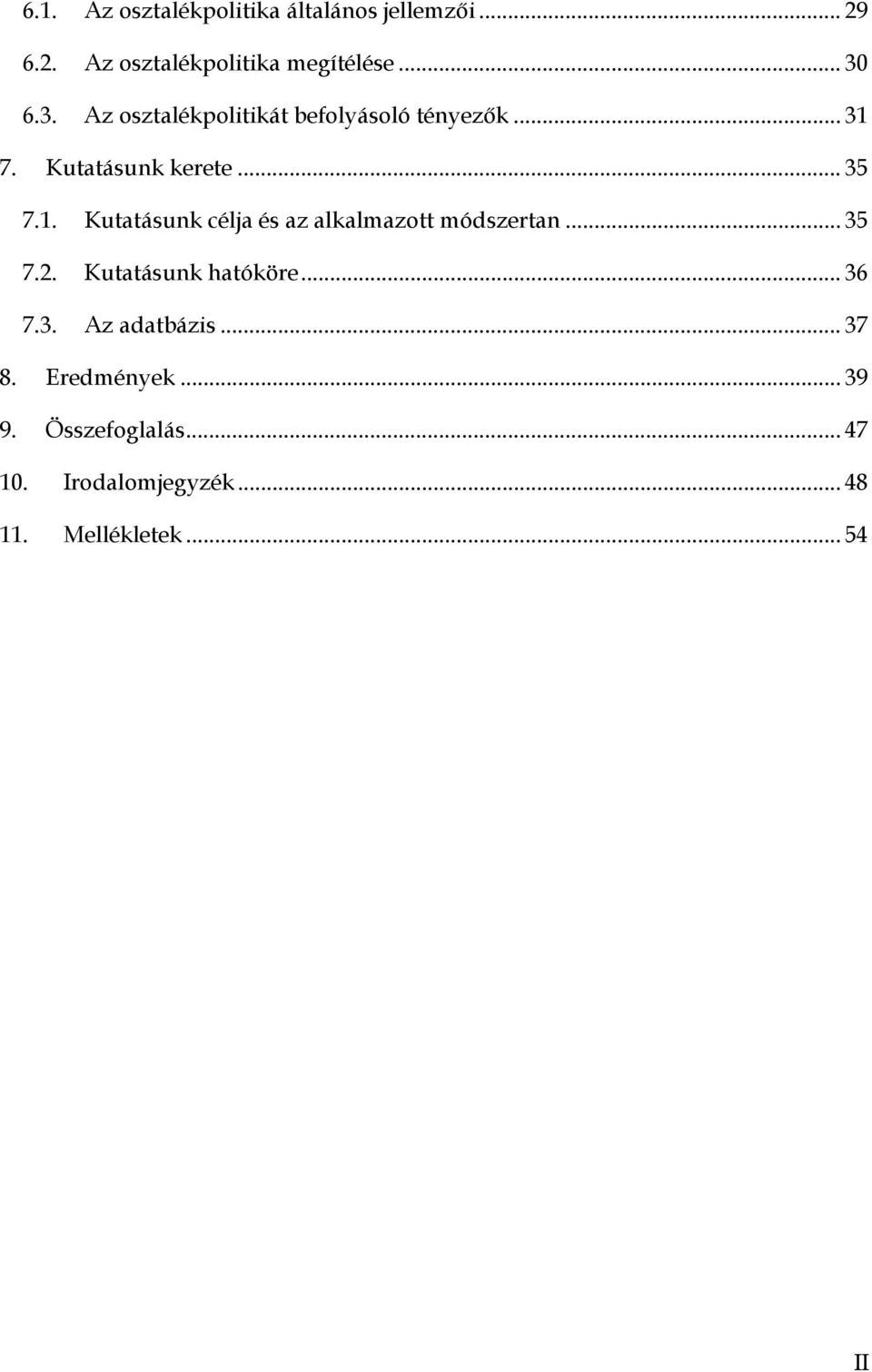 7. Kutatásunk kerete... 35 7.1. Kutatásunk célja és az alkalmazott módszertan... 35 7.2.