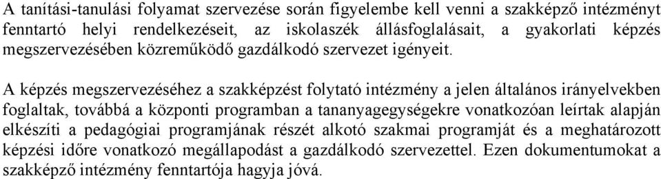 A képzés megszervezéséhez a szakképzést folytató intézmény a jelen általános irányelvekben foglaltak, továbbá a központi programban a tananyagegységekre