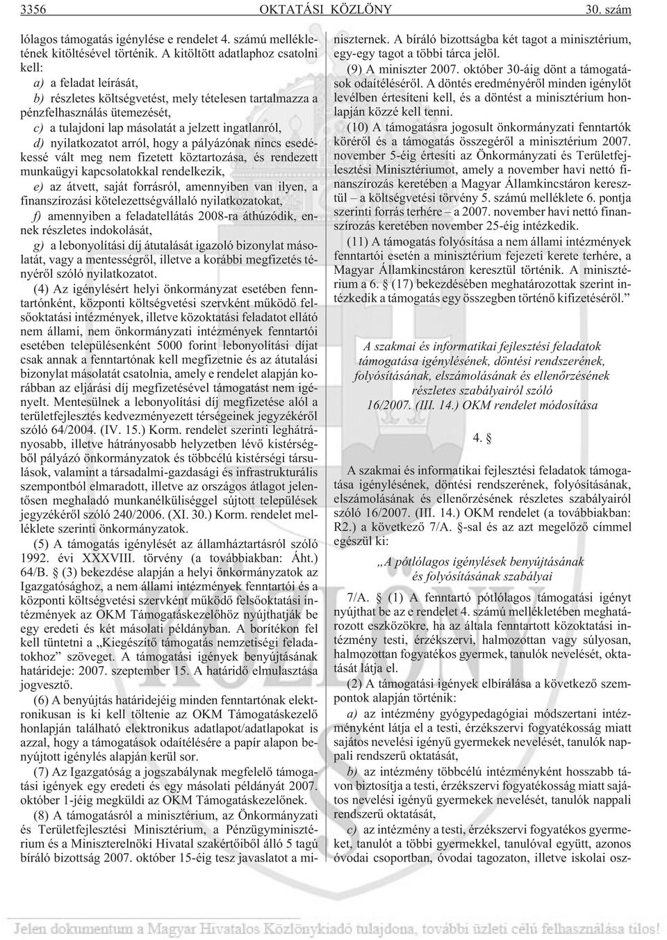 d) nyilatkozatot arról, hogy a pályázónak nincs esedékessé vált meg nem fizetett köztartozása, és rendezett munkaügyi kapcsolatokkal rendelkezik, e) az átvett, saját forrásról, amennyiben van ilyen,