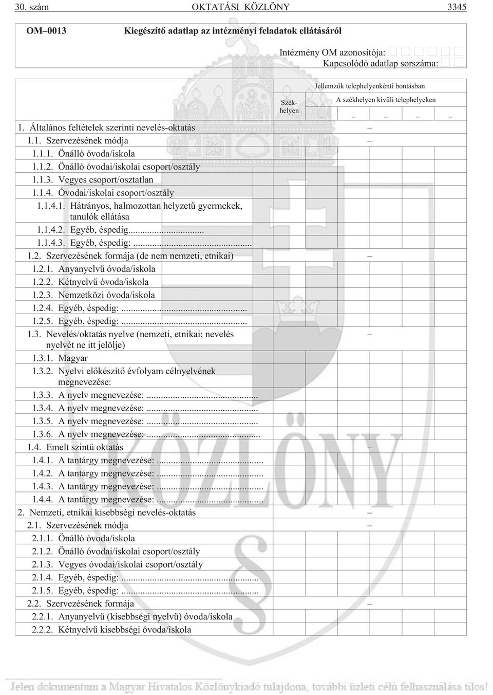 Óvodai/iskolai csoport/osztály 1.1.4.1. Hátrányos, halmozottan helyzetû gyermekek, tanulók ellátása 1.1.4.2. Egyéb, éspedig... 1.1.4.3. Egyéb, éspedig:... 1.2. Szervezésének formája (de nem nemzeti, etnikai) 1.