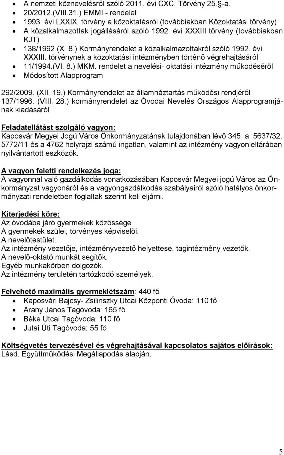 ) Kormányrendelet a közalkalmazottakról szóló 1992. évi XXXIII. törvénynek a közoktatási intézményben történő végrehajtásáról 11/1994.(VI. 8.) MKM.