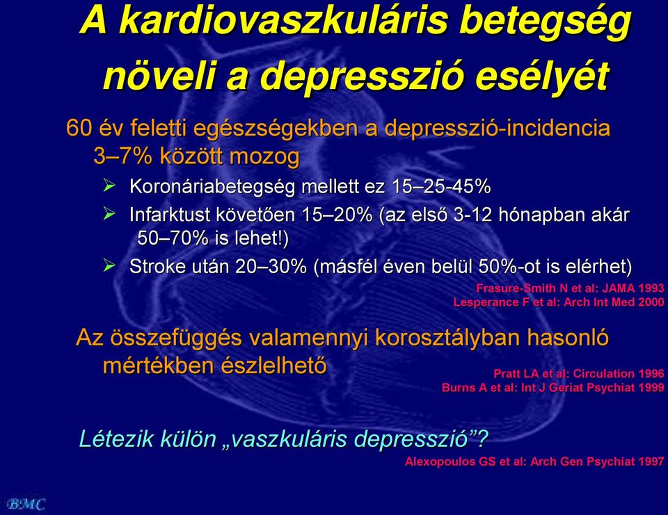 ) Stroke után 20 30% (másfél éven belül 50%-ot is elérhet) Létezik külön vaszkuláris depresszió?