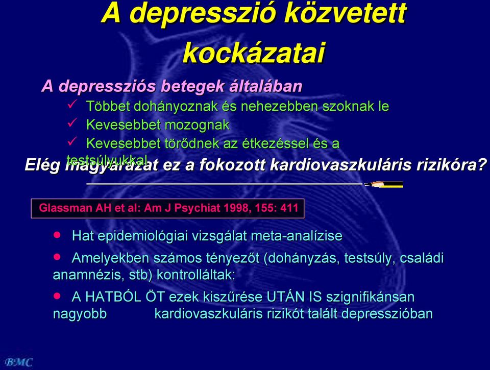 Glassman AH et al: Am J Psychiat 1998, 155: 411 Hat epidemiológiai vizsgálat meta-analízise Amelyekben számos tényezőt (dohányzás,