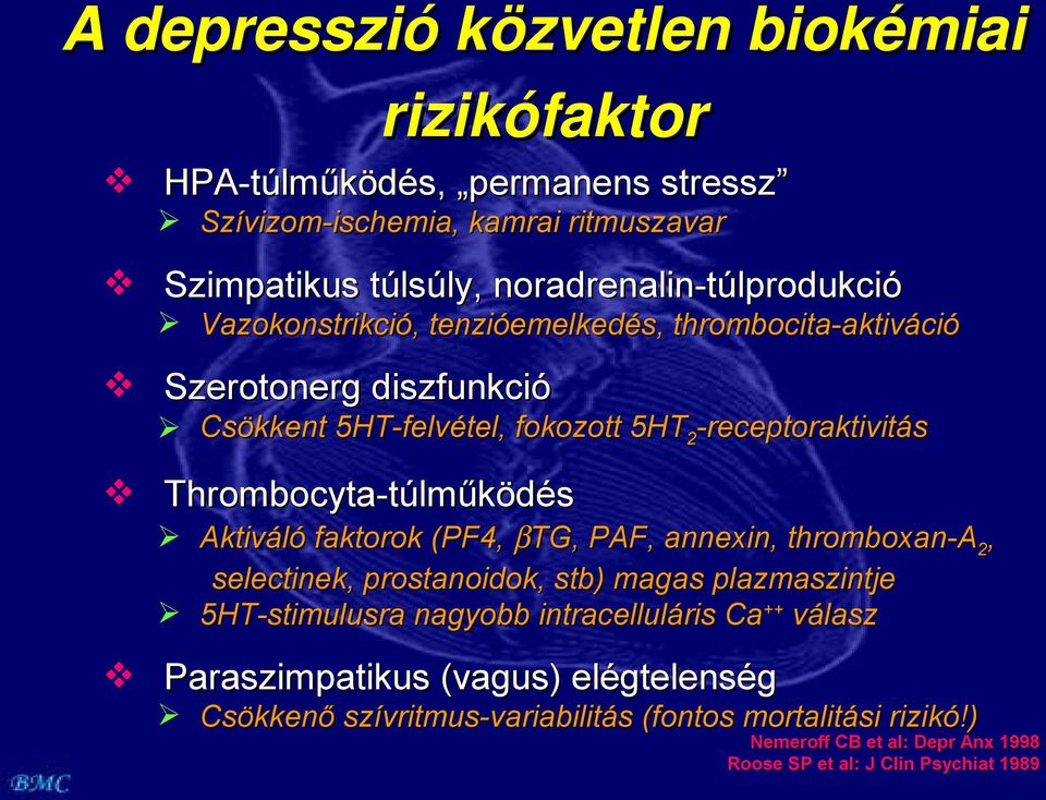 Thrombocyta-túlműködés Aktiváló faktorok (PF4, βtg, PAF, annexin, thromboxan-a 2, selectinek, prostanoidok, stb) magas plazmaszintje 5HT-stimulusra nagyobb