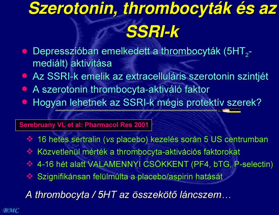 Serebruany VL et al: Pharmacol Res 2001 16 hetes sertralin (vs( placebo) kezelés során 5 US centrumban Közvetlenül mérték a