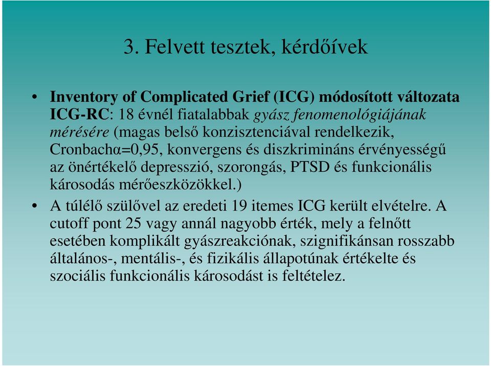 funkcionális károsodás mérőeszközökkel.) A túlélő szülővel az eredeti 19 itemes ICG került elvételre.