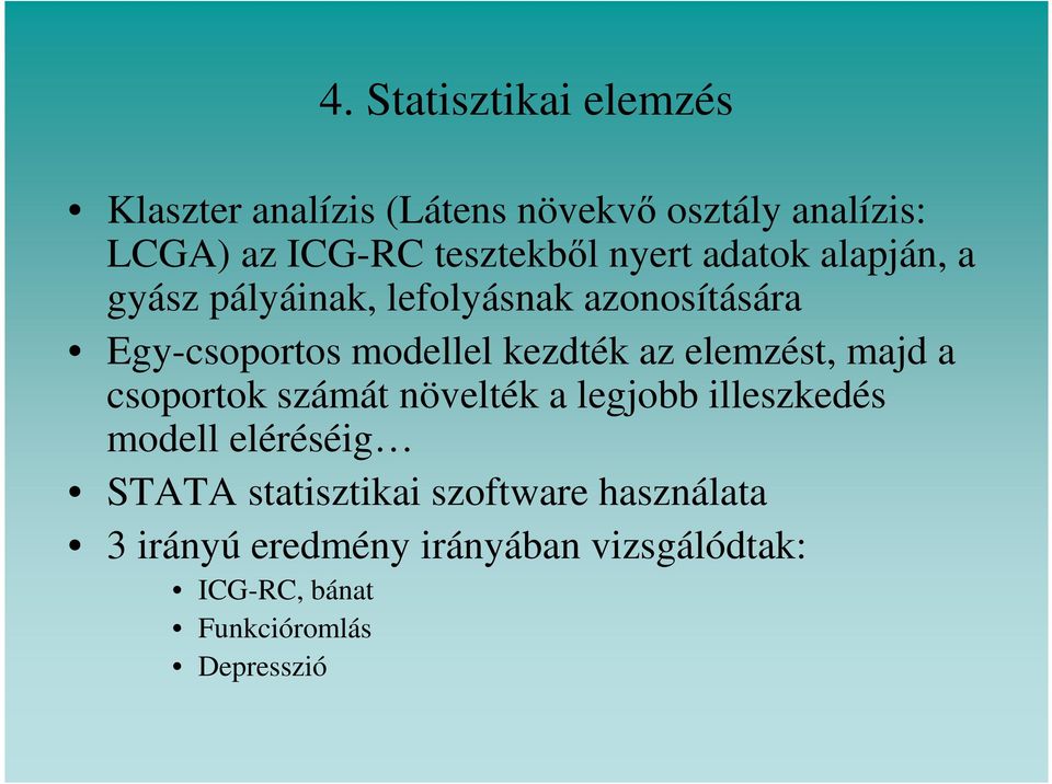 kezdték az elemzést, majd a csoportok számát növelték a legjobb illeszkedés modell eléréséig STATA