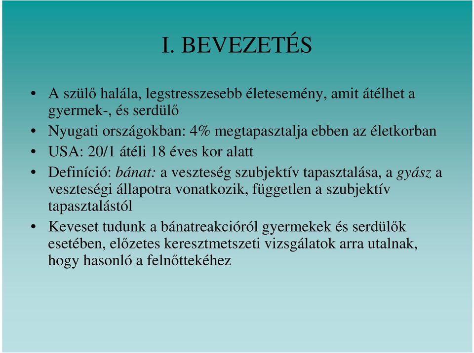 tapasztalása, a gyász a veszteségi állapotra vonatkozik, független a szubjektív tapasztalástól Keveset tudunk a