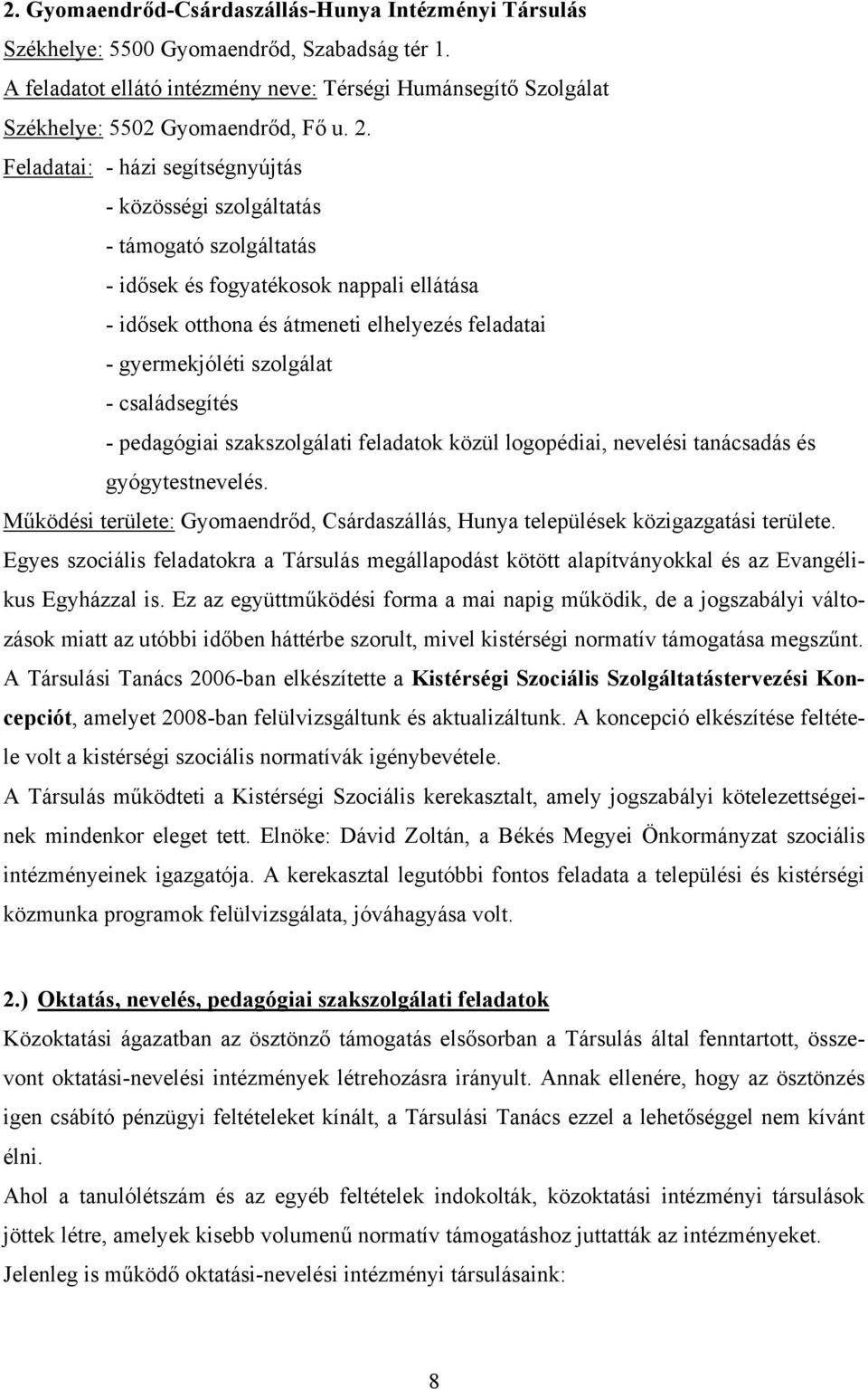 szolgálat - családsegítés - pedagógiai szakszolgálati feladatok közül logopédiai, nevelési tanácsadás és gyógytestnevelés.