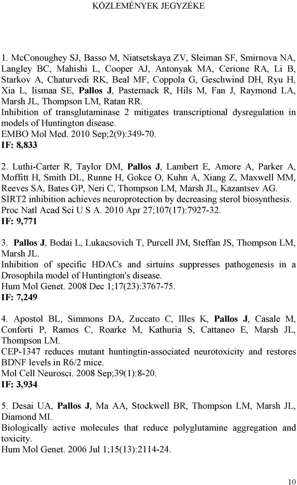 Xia L, Iismaa SE, Pallos J, Pasternack R, Hils M, Fan J, Raymond LA, Marsh JL, Thompson LM, Ratan RR.