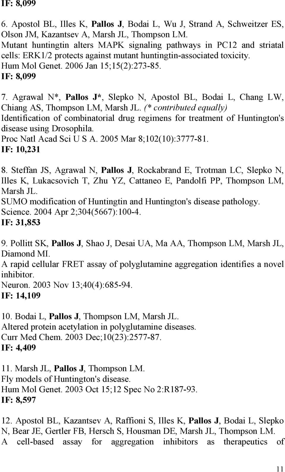 Agrawal N*, Pallos J*, Slepko N, Apostol BL, Bodai L, Chang LW, Chiang AS, Thompson LM, Marsh JL.