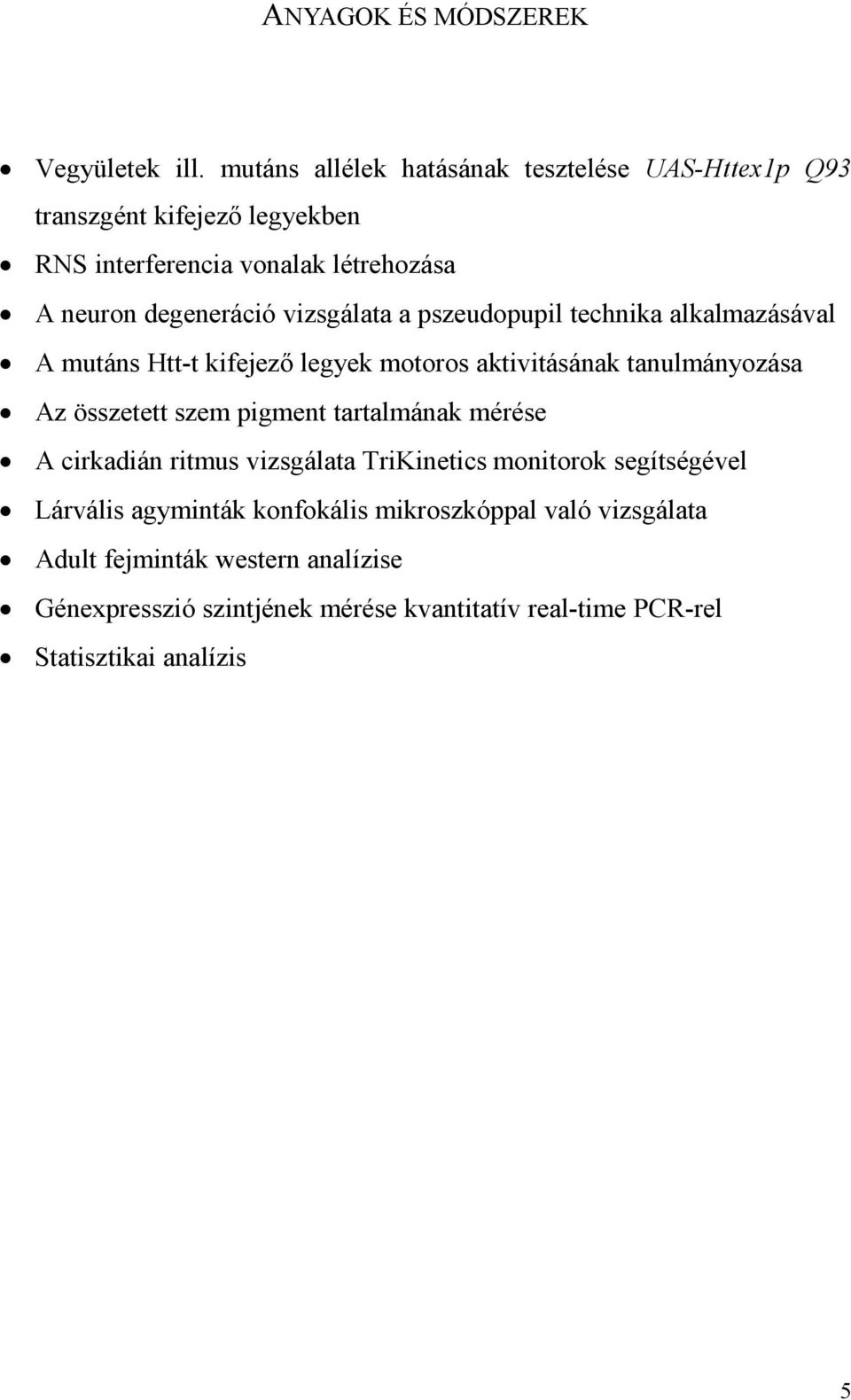 vizsgálata a pszeudopupil technika alkalmazásával A mutáns Htt-t kifejezı legyek motoros aktivitásának tanulmányozása Az összetett szem pigment