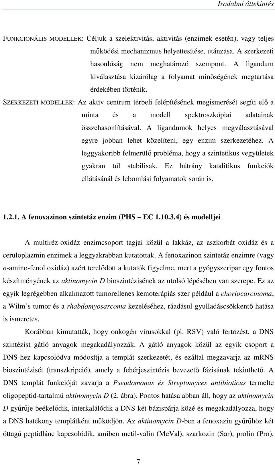 SZERKEZETI MDELLEK: Az aktív centrum térbeli felépítésének megismerését segíti elő a minta és a modell spektroszkópiai adatainak összehasonlításával.