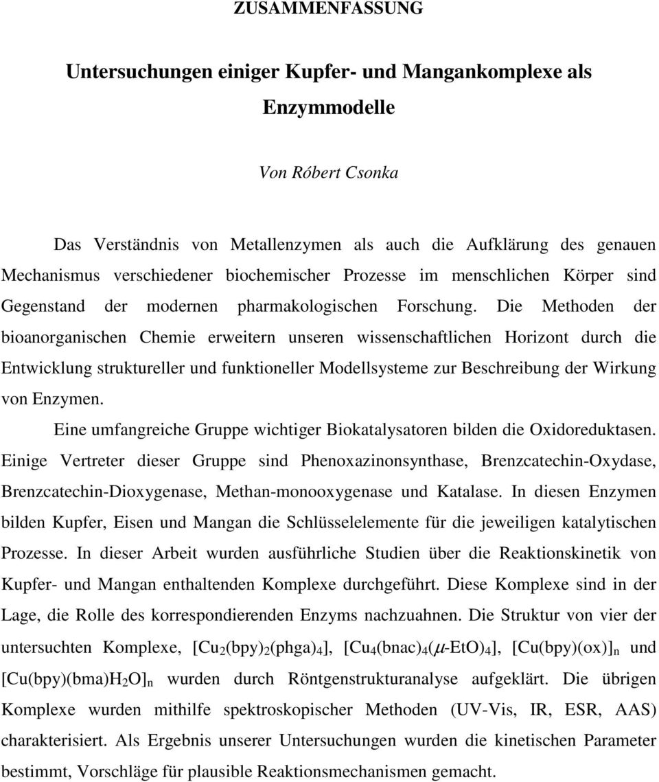 Die Methoden der bioanorganischen Chemie erweitern unseren wissenschaftlichen Horizont durch die Entwicklung struktureller und funktioneller Modellsysteme zur Beschreibung der Wirkung von Enzymen.