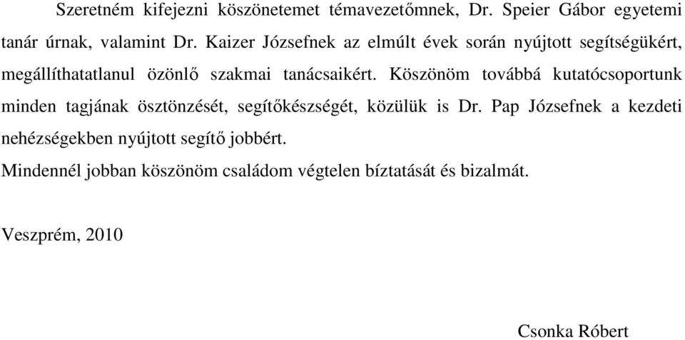 Köszönöm továbbá kutatócsoportunk minden tagjának ösztönzését, segítőkészségét, közülük is Dr.