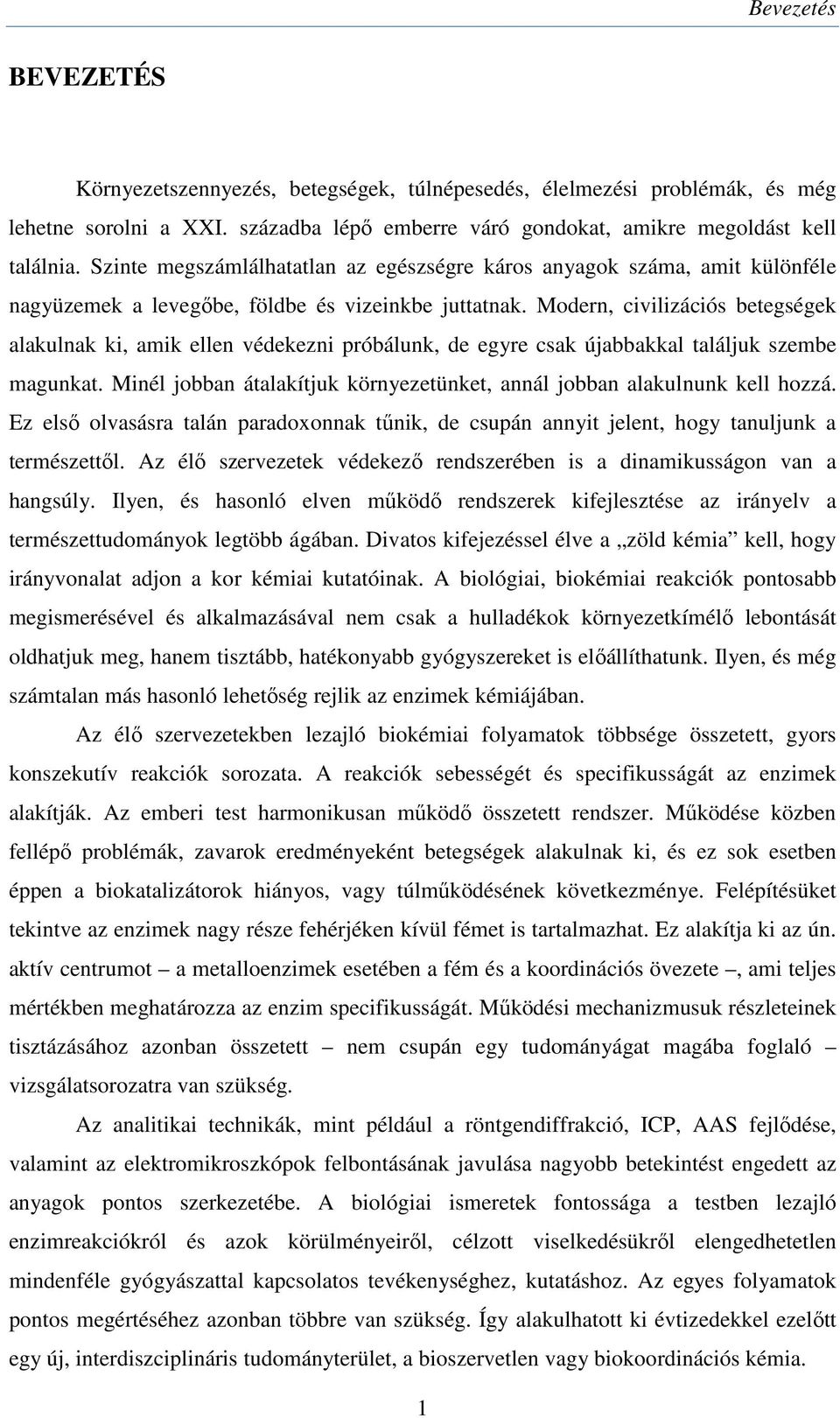 Modern, civilizációs betegségek alakulnak ki, amik ellen védekezni próbálunk, de egyre csak újabbakkal találjuk szembe magunkat.