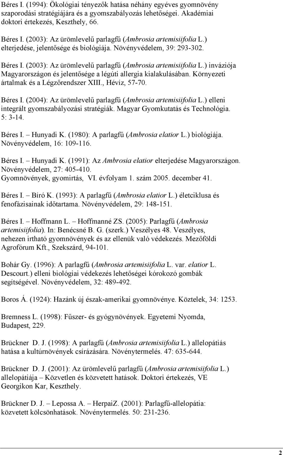 ) inváziója Magyarországon és jelentősége a légúti allergia kialakulásában. Környezeti ártalmak és a Légzőrendszer XIII., Hévíz, 57-70. Béres I.