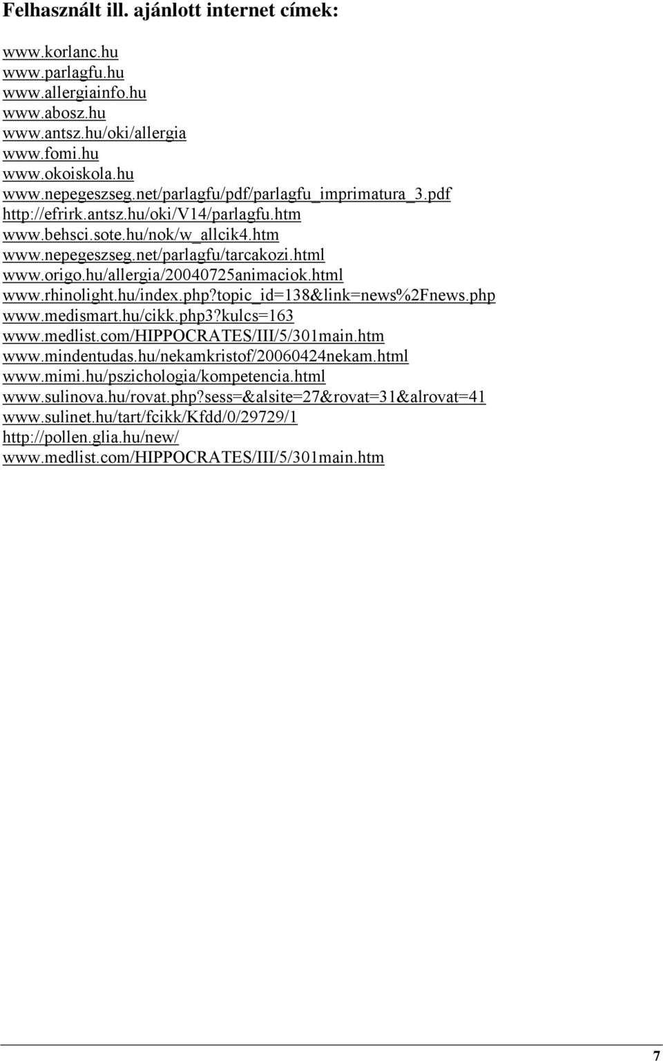 hu/allergia/20040725animaciok.html www.rhinolight.hu/index.php?topic_id=138&link=news%2fnews.php www.medismart.hu/cikk.php3?kulcs=163 www.medlist.com/hippocrates/iii/5/301main.htm www.mindentudas.