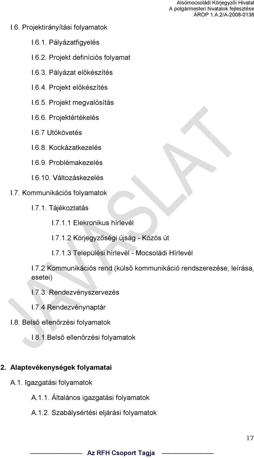 7.1.3 Települési hírlevél - Mocsoládi Hírlevél I.7.2 Kommunikációs rend (külső kommunikáció rendszerezése, leírása, esetei) I.7.3. Rendezvényszervezés I.7.4 Rendezvénynaptár I.8.