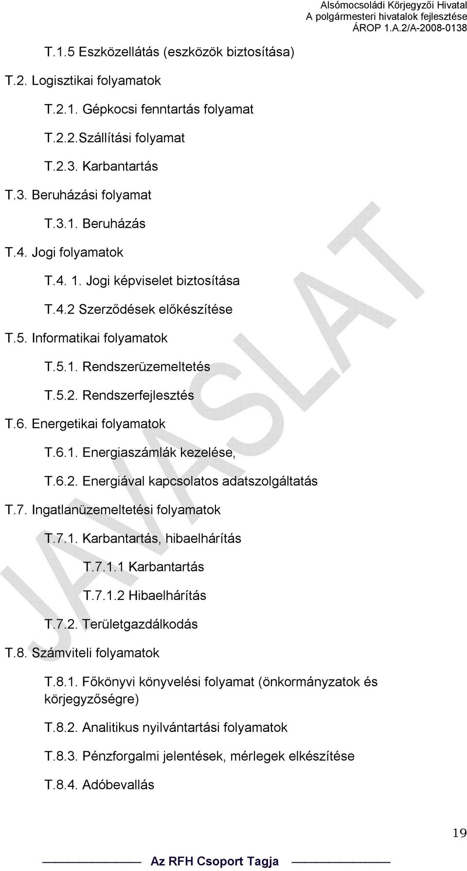 6.2. Energiával kapcsolatos adatszolgáltatás T.7. Ingatlanüzemeltetési folyamatok T.7.1. Karbantartás, hibaelhárítás T.7.1.1 Karbantartás T.7.1.2 Hibaelhárítás T.7.2. Területgazdálkodás T.8.