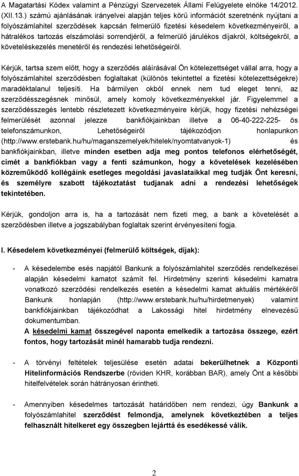 elszámolási sorrendjéről, a felmerülő járulékos díjakról, költségekről, a követeléskezelés menetéről és rendezési lehetőségeiről.