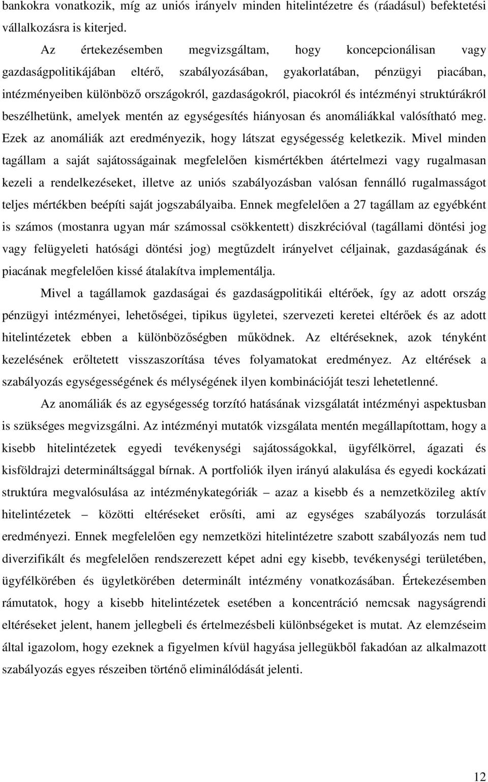 piacokról és intézményi struktúrákról beszélhetünk, amelyek mentén az egységesítés hiányosan és anomáliákkal valósítható meg. Ezek az anomáliák azt eredményezik, hogy látszat egységesség keletkezik.