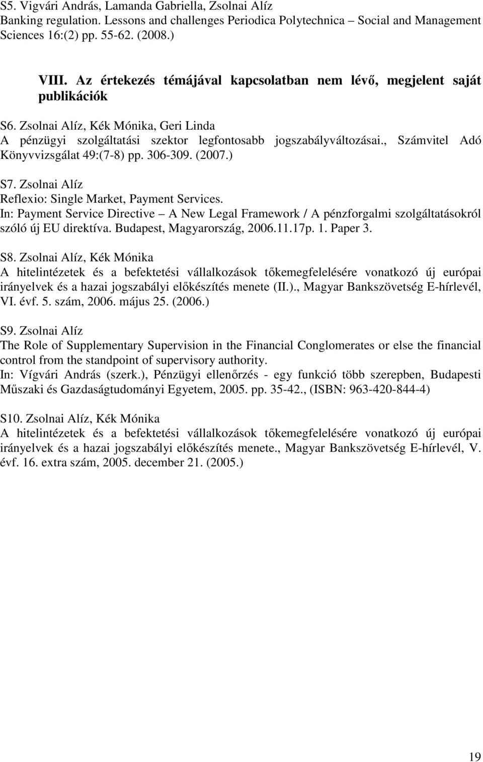 , Számvitel Adó Könyvvizsgálat 49:(7-8) pp. 306-309. (2007.) S7. Zsolnai Alíz Reflexio: Single Market, Payment Services.