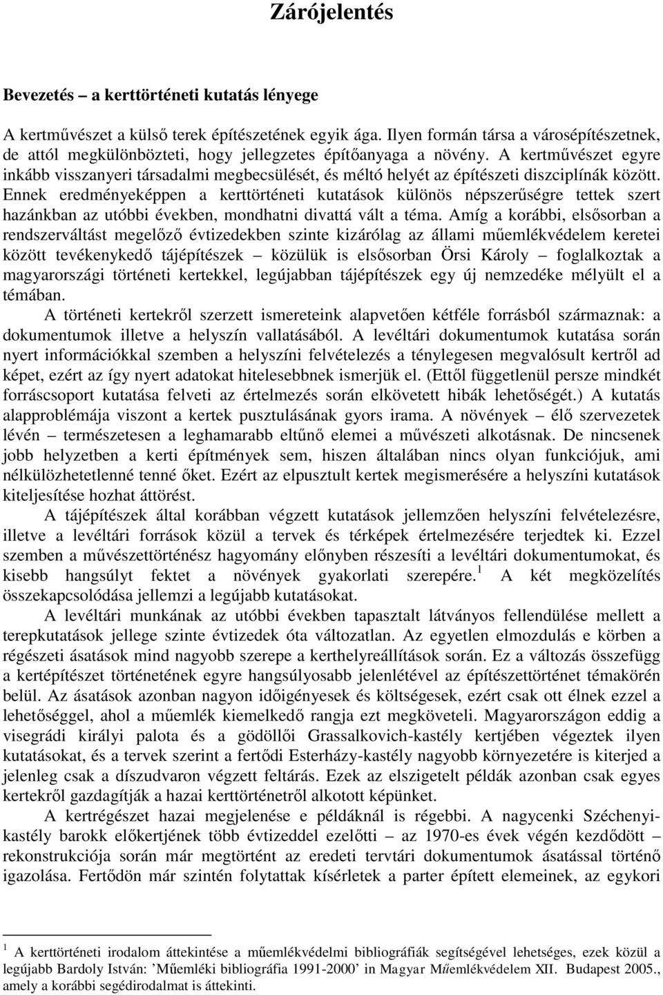 A kertművészet egyre inkább visszanyeri társadalmi megbecsülését, és méltó helyét az építészeti diszciplínák között.