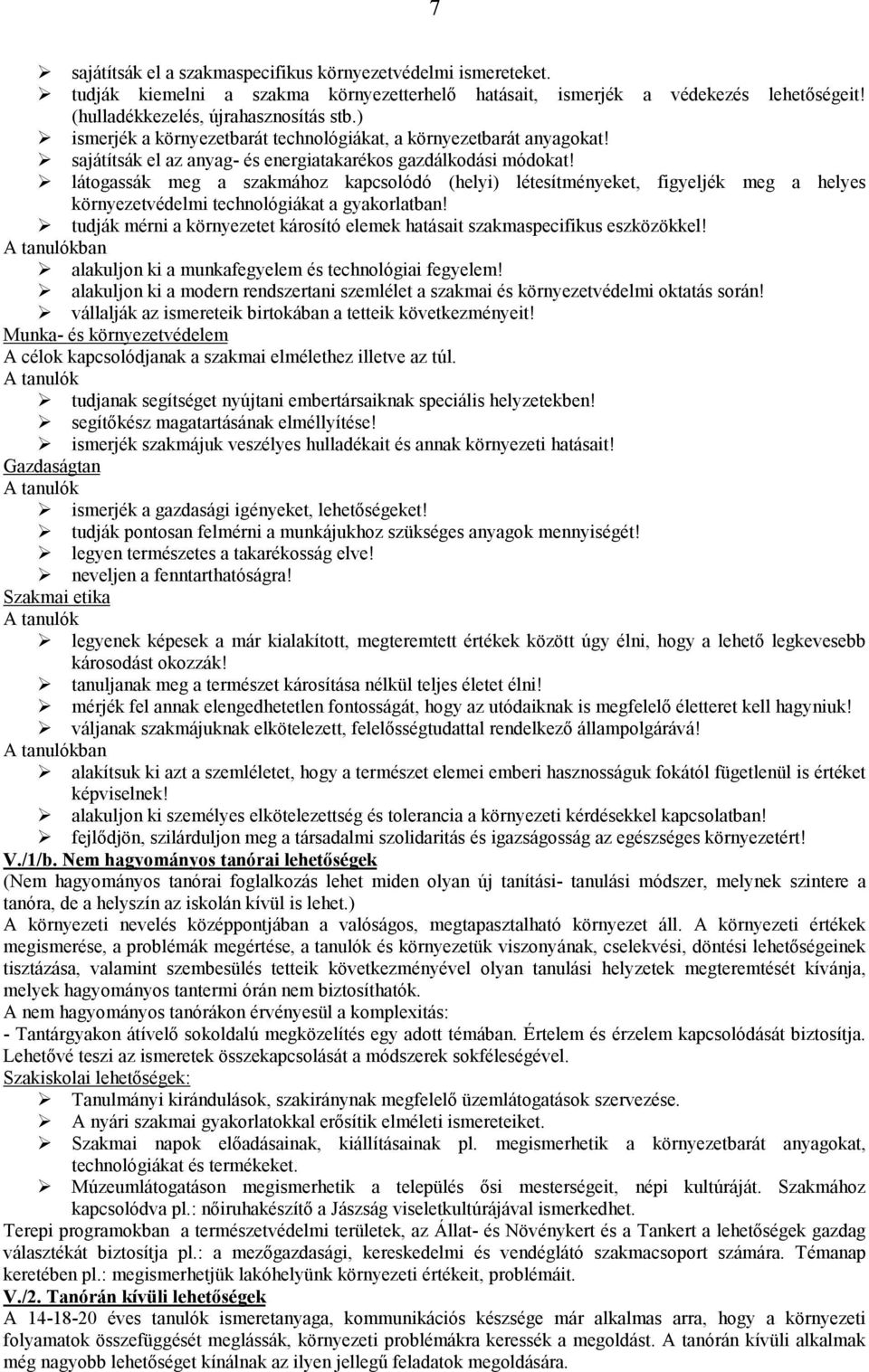 látogassák meg a szakmához kapcsolódó (helyi) létesítményeket, figyeljék meg a helyes környezetvédelmi technológiákat a gyakorlatban!