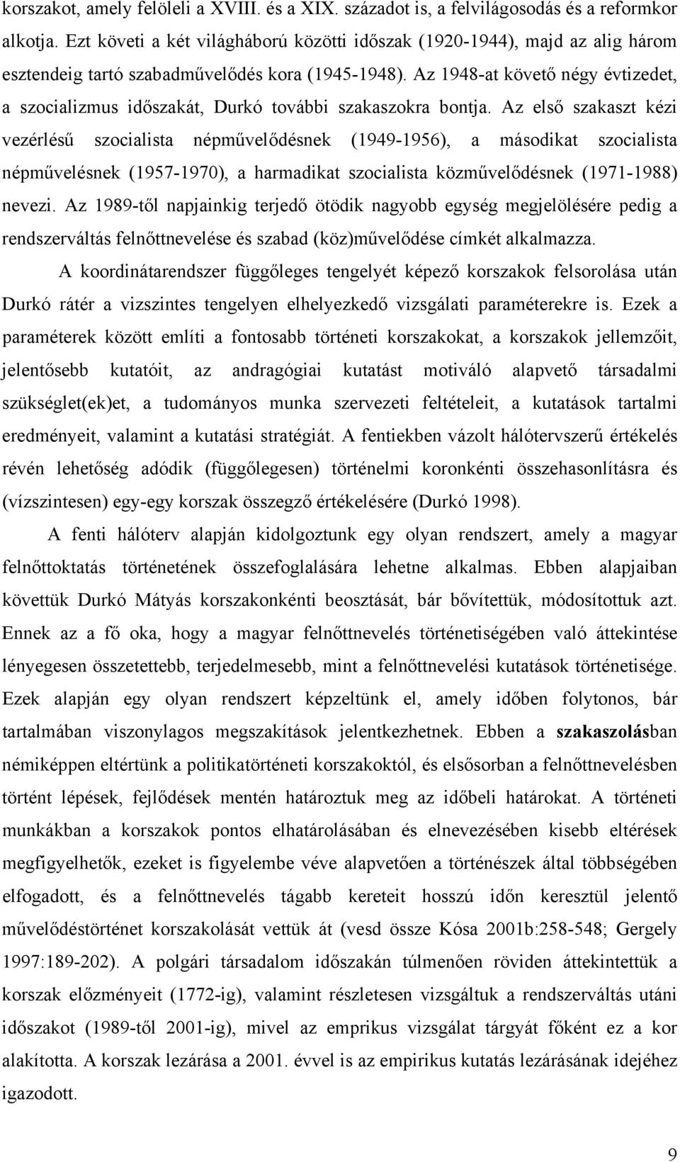 Az 1948-at követ négy évtizedet, a szocializmus id szakát, Durkó további szakaszokra bontja.