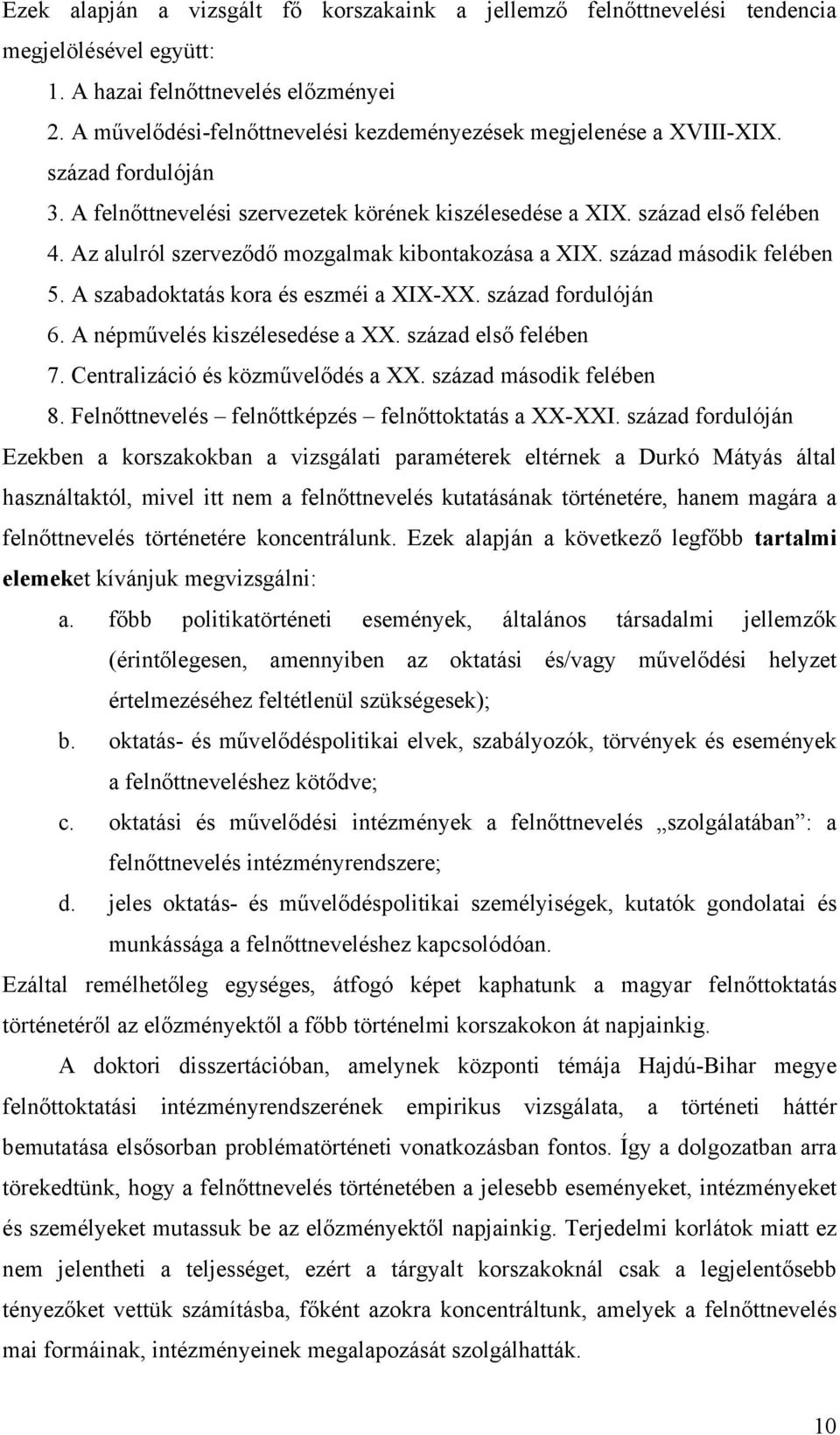 Az alulról szervez d mozgalmak kibontakozása a XIX. század második felében 5. A szabadoktatás kora és eszméi a XIX-XX. század fordulóján 6. A népm velés kiszélesedése a XX. század els felében 7.