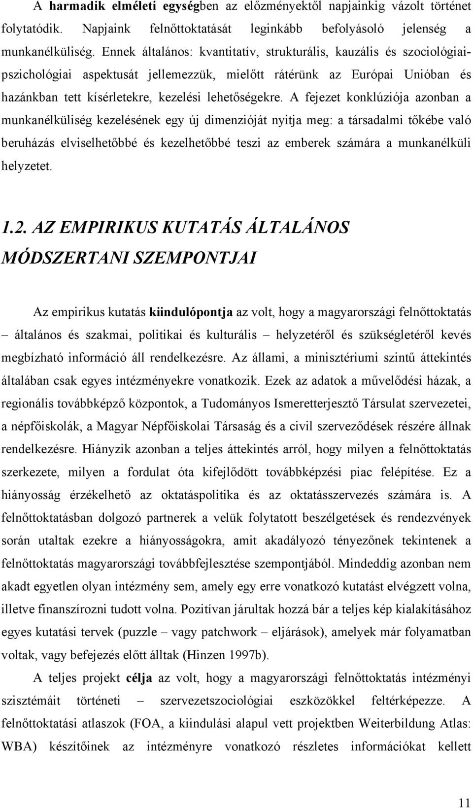 A fejezet konklúziója azonban a munkanélküliség kezelésének egy új dimenzióját nyitja meg: a társadalmi t kébe való beruházás elviselhet bbé és kezelhet bbé teszi az emberek számára a munkanélküli