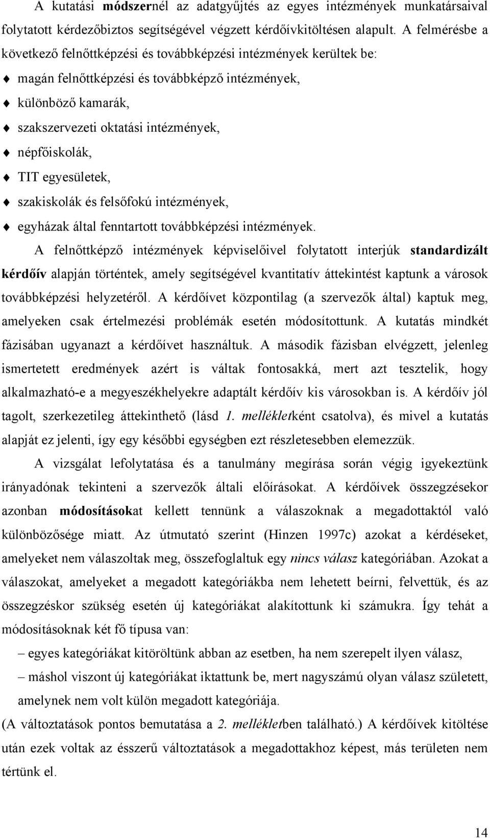 TIT egyesületek, szakiskolák és fels fokú intézmények, egyházak által fenntartott továbbképzési intézmények.