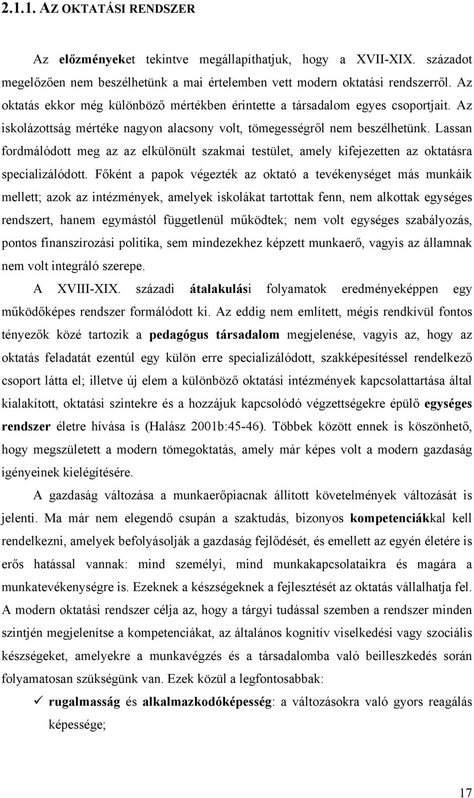 Lassan fordmálódott meg az az elkülönült szakmai testület, amely kifejezetten az oktatásra specializálódott.