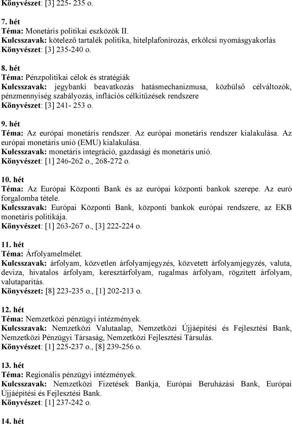 241-253 o. 9. hét Téma: Az európai monetáris rendszer. Az európai monetáris rendszer kialakulása. Az európai monetáris unió (EMU) kialakulása.