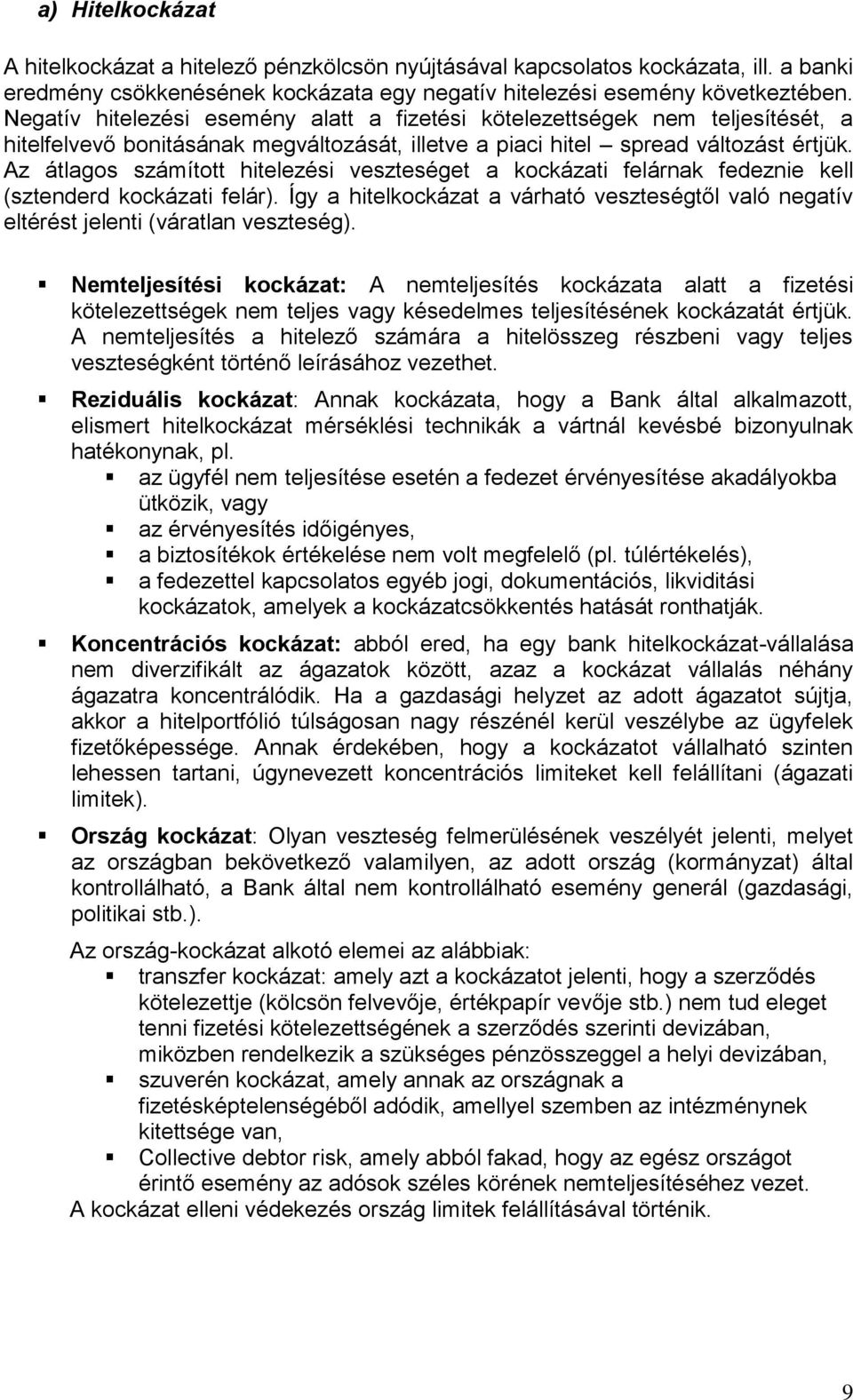 Az átlagos számított hitelezési veszteséget a kockázati felárnak fedeznie kell (sztenderd kockázati felár).