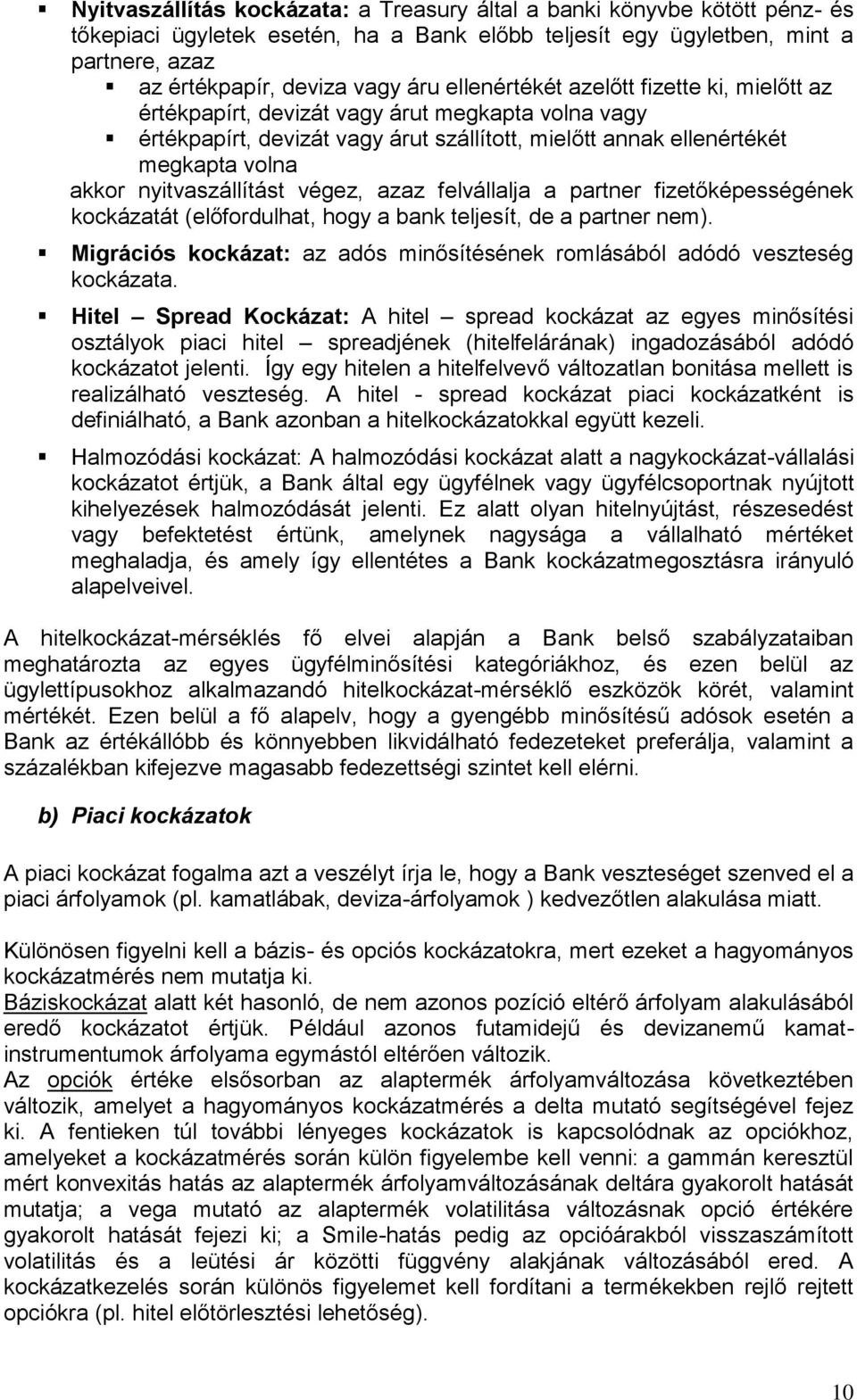 nyitvaszállítást végez, azaz felvállalja a partner fizetőképességének kockázatát (előfordulhat, hogy a bank teljesít, de a partner nem).