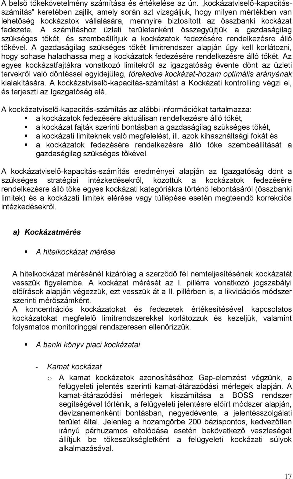 A számításhoz üzleti területenként összegyűjtjük a gazdaságilag szükséges tőkét, és szembeállítjuk a kockázatok fedezésére rendelkezésre álló tőkével.