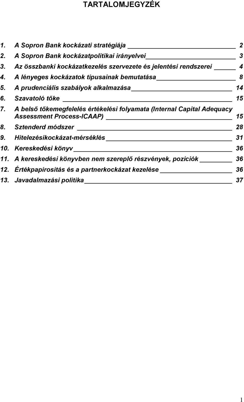 A prudenciális szabályok alkalmazása 14 6. Szavatoló tőke 15 7.