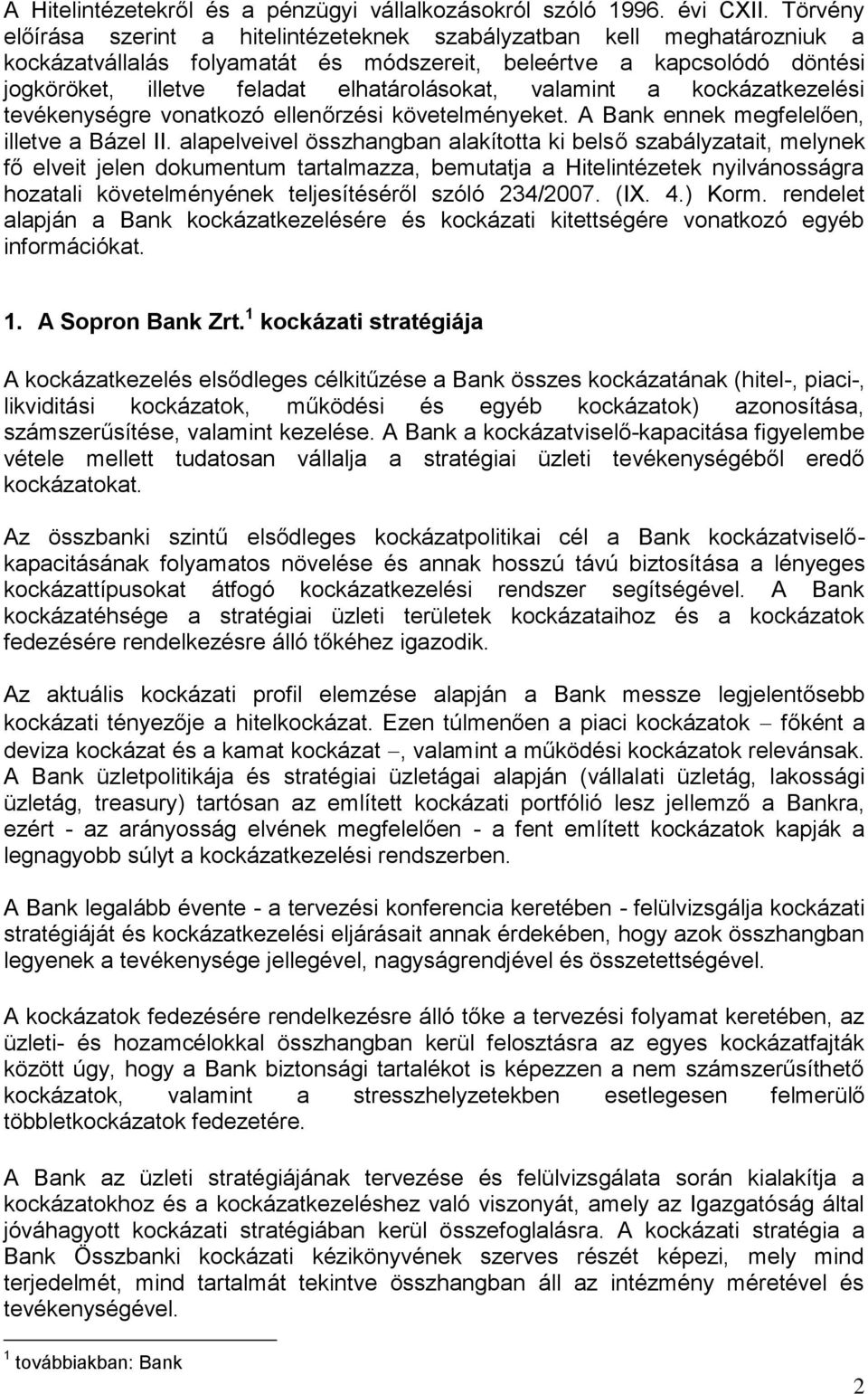 valamint a kockázatkezelési tevékenységre vonatkozó ellenőrzési követelményeket. A Bank ennek megfelelően, illetve a Bázel II.