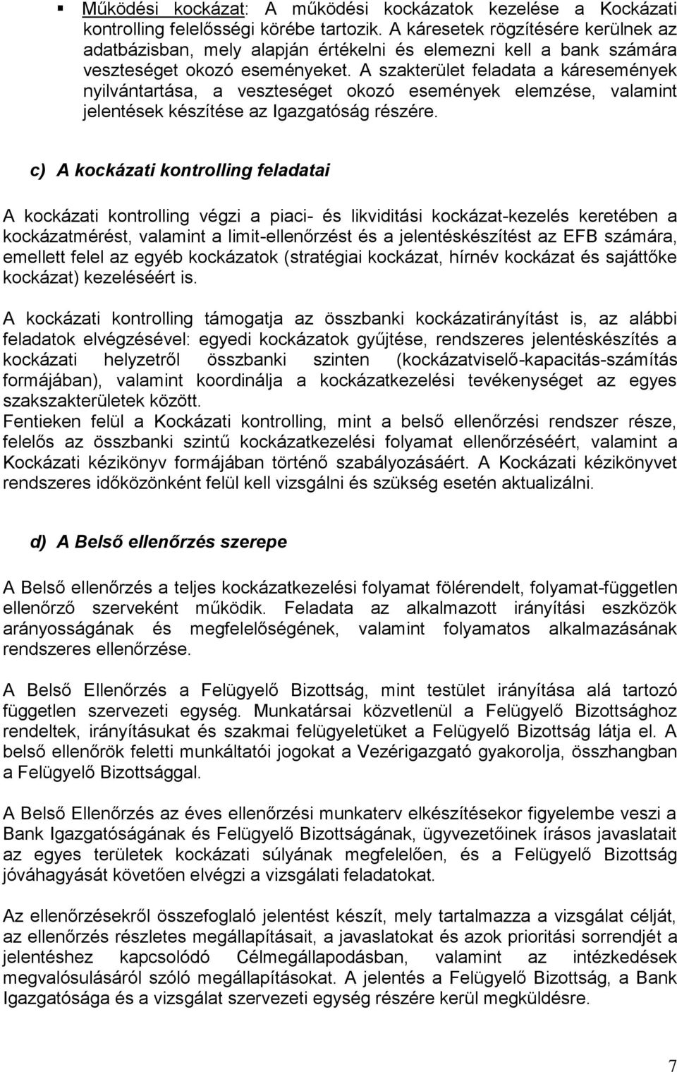 A szakterület feladata a káresemények nyilvántartása, a veszteséget okozó események elemzése, valamint jelentések készítése az Igazgatóság részére.