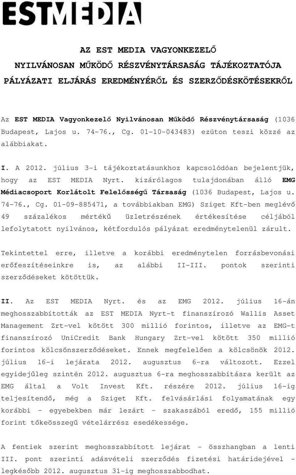 kizárólagos tulajdonában álló EMG Médiacsoport Korlátolt Felelősségű Társaság (1036 Budapest, Lajos u. 74-76., Cg.