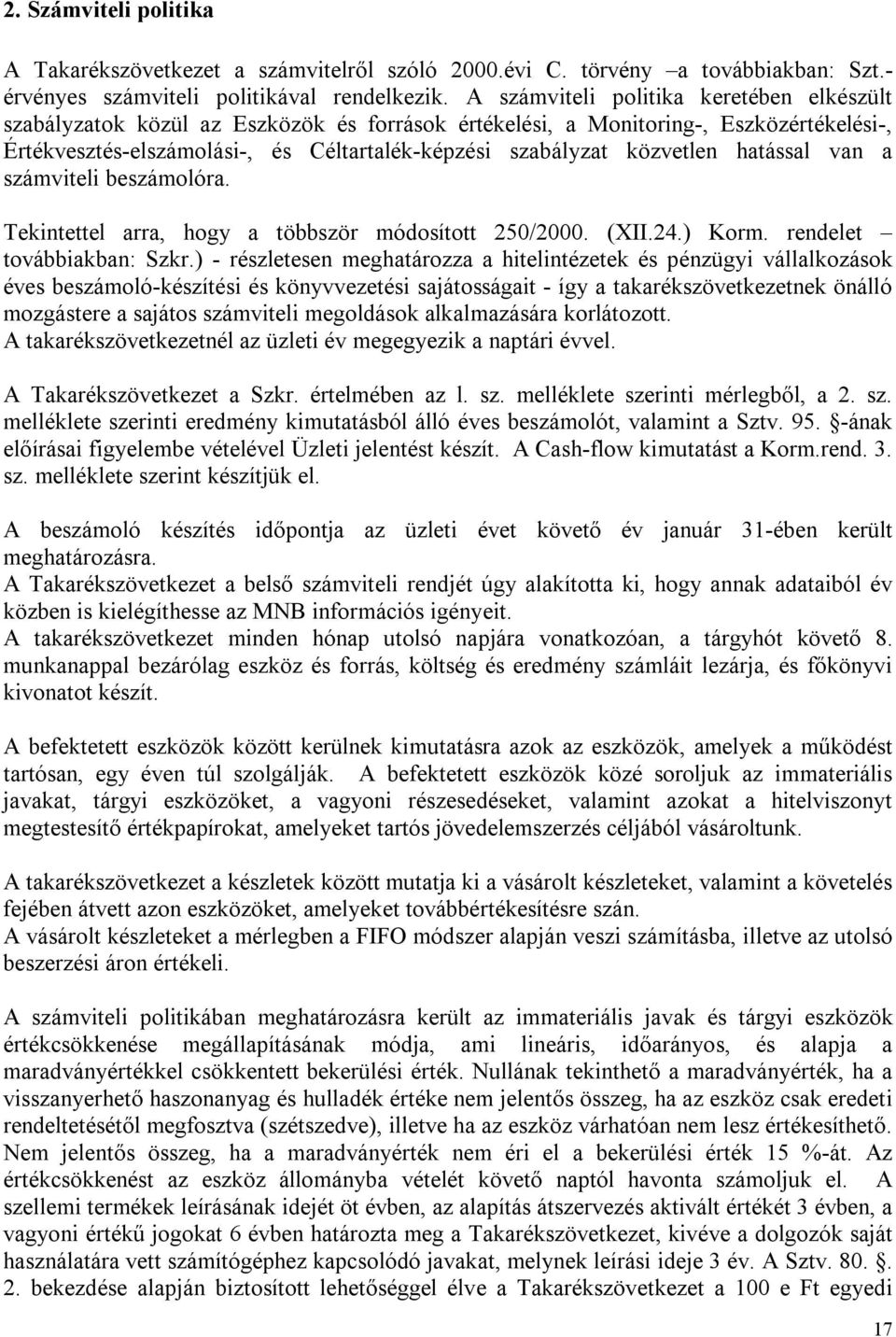 közvetlen hatással van a számviteli beszámolóra. Tekintettel arra, hogy a többször módosított 250/2000. (XII.24.) Korm. rendelet továbbiakban: Szkr.