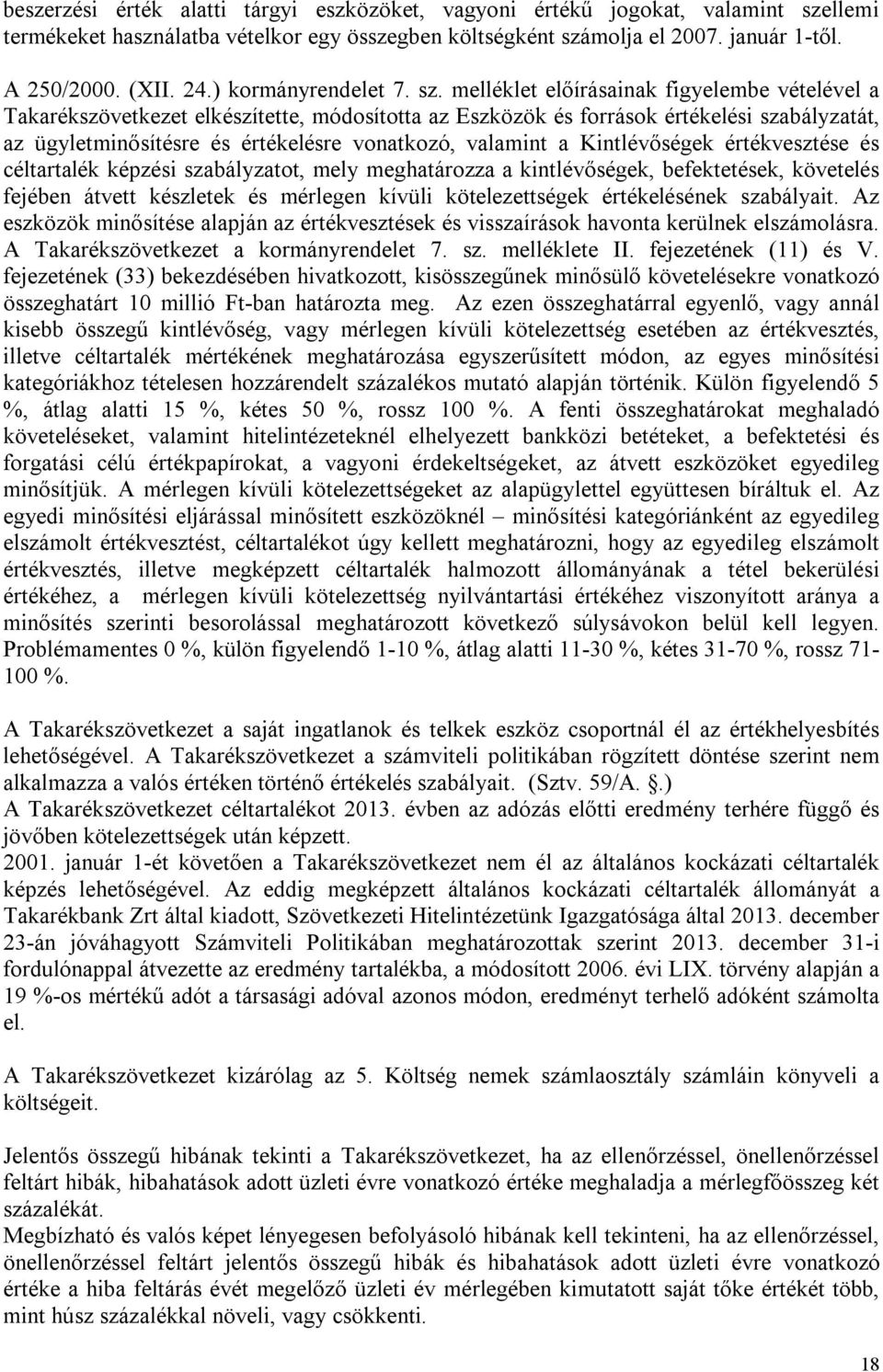 melléklet előírásainak figyelembe vételével a Takarékszövetkezet elkészítette, módosította az Eszközök és források értékelési szabályzatát, az ügyletminősítésre és értékelésre vonatkozó, valamint a