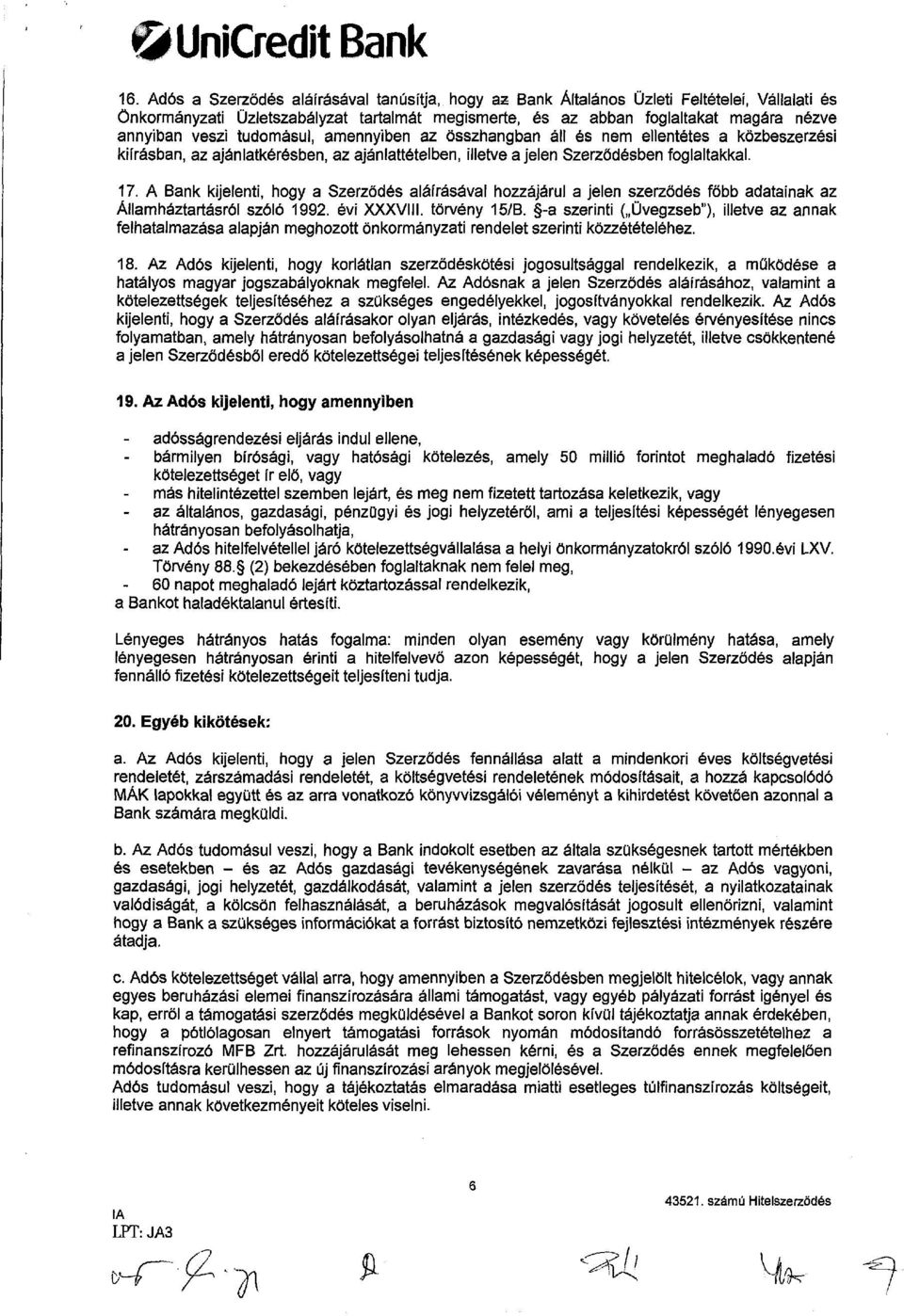 tudomásul, amennyiben az összhangban áll és nem ellentétes a közbeszerzési kiírásban, az ajánlatkérésben, az ajánlattételben, illetve a jelen Szerződésben foglaltakkal. 17.