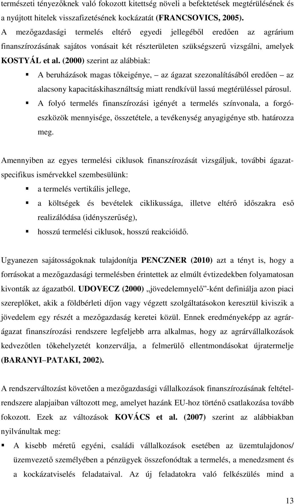 (2000) szerint az alábbiak: A beruházások magas tıkeigénye, az ágazat szezonalításából eredıen az alacsony kapacitáskihasználtság miatt rendkívül lassú megtérüléssel párosul.