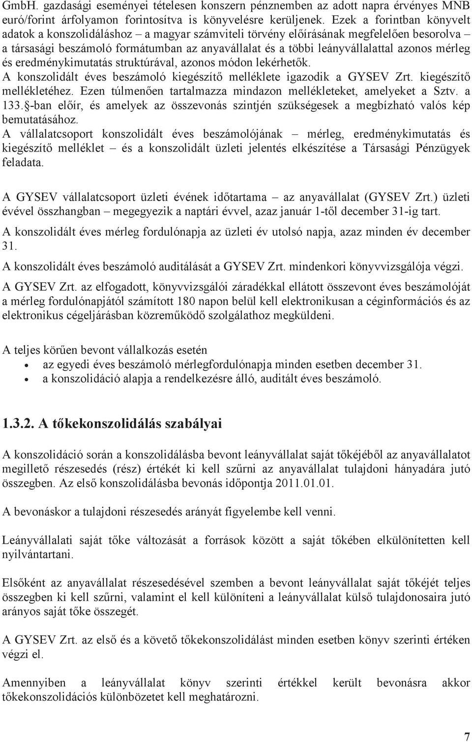 mérleg és eredménykimutatás struktúrával, azonos módon lekérhetk. A konszolidált éves beszámoló kiegészít melléklete igazodik a GYSEV Zrt. kiegészít mellékletéhez.