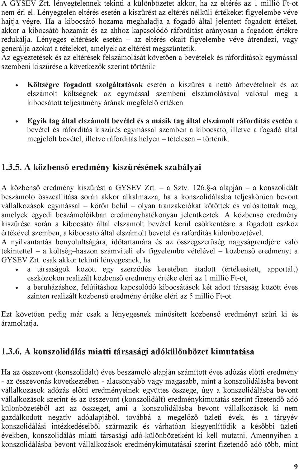 Lényeges eltérések esetén az eltérés okait figyelembe véve átrendezi, vagy generálja azokat a tételeket, amelyek az eltérést megszüntetik.