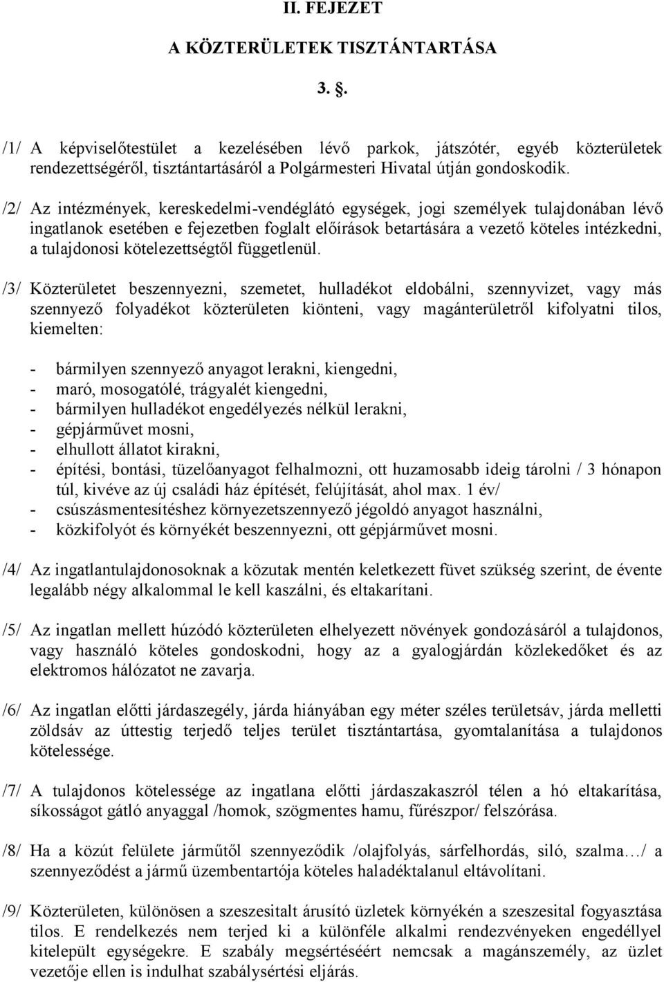 /2/ Az intézmények, kereskedelmi-vendéglátó egységek, jogi személyek tulajdonában lévő ingatlanok esetében e fejezetben foglalt előírások betartására a vezető köteles intézkedni, a tulajdonosi