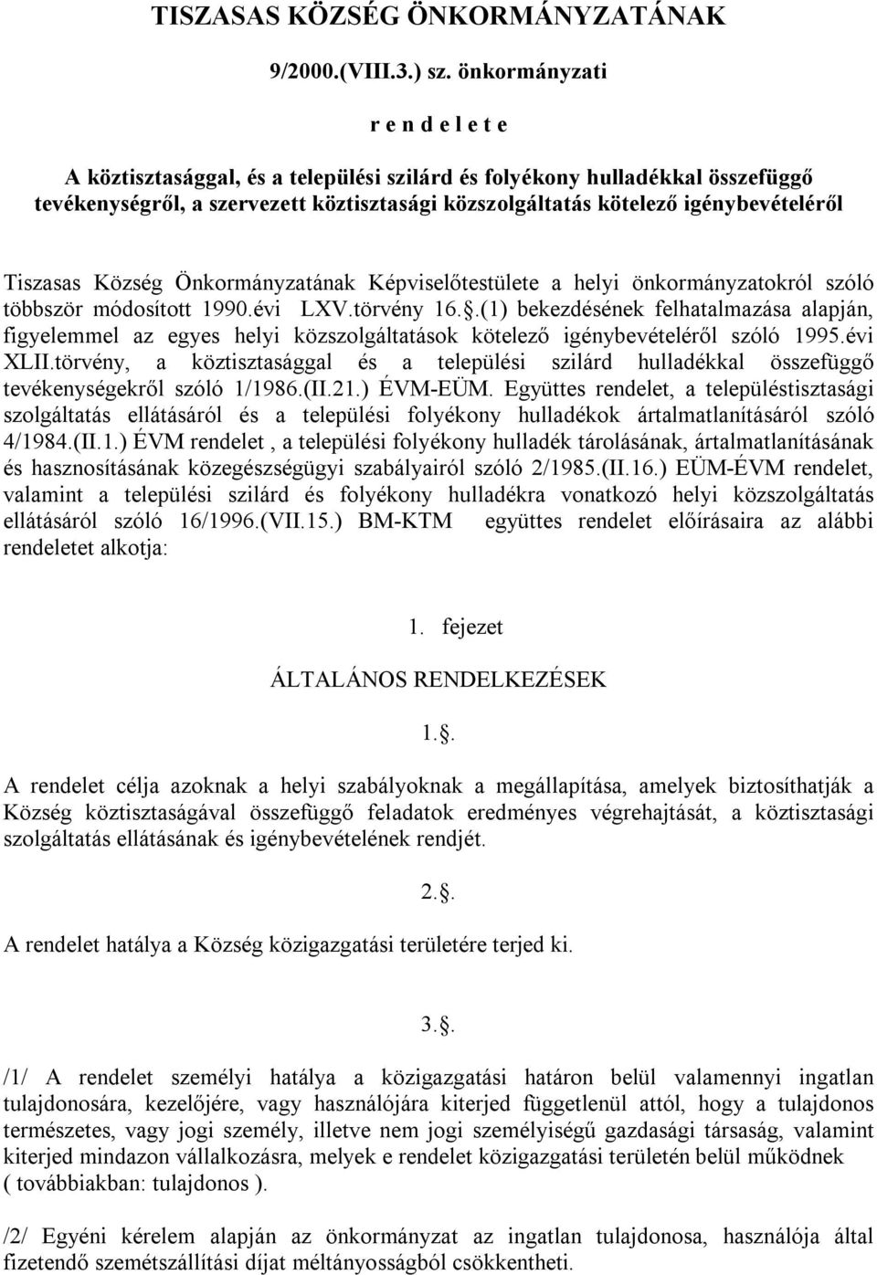 Tiszasas Község Önkormányzatának Képviselőtestülete a helyi önkormányzatokról szóló többször módosított 1990.évi LXV.törvény 16.